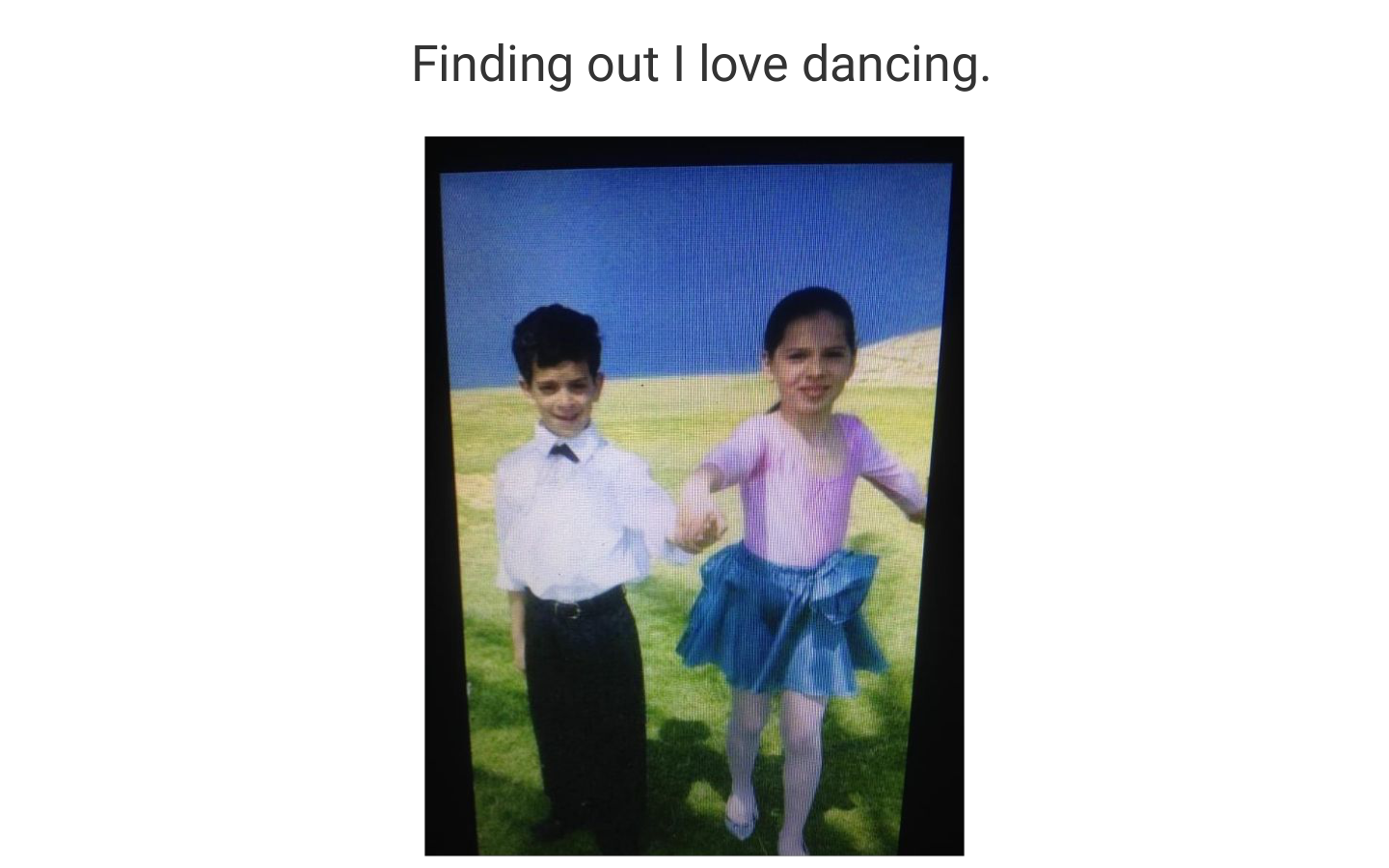 Finding out I love dancing.