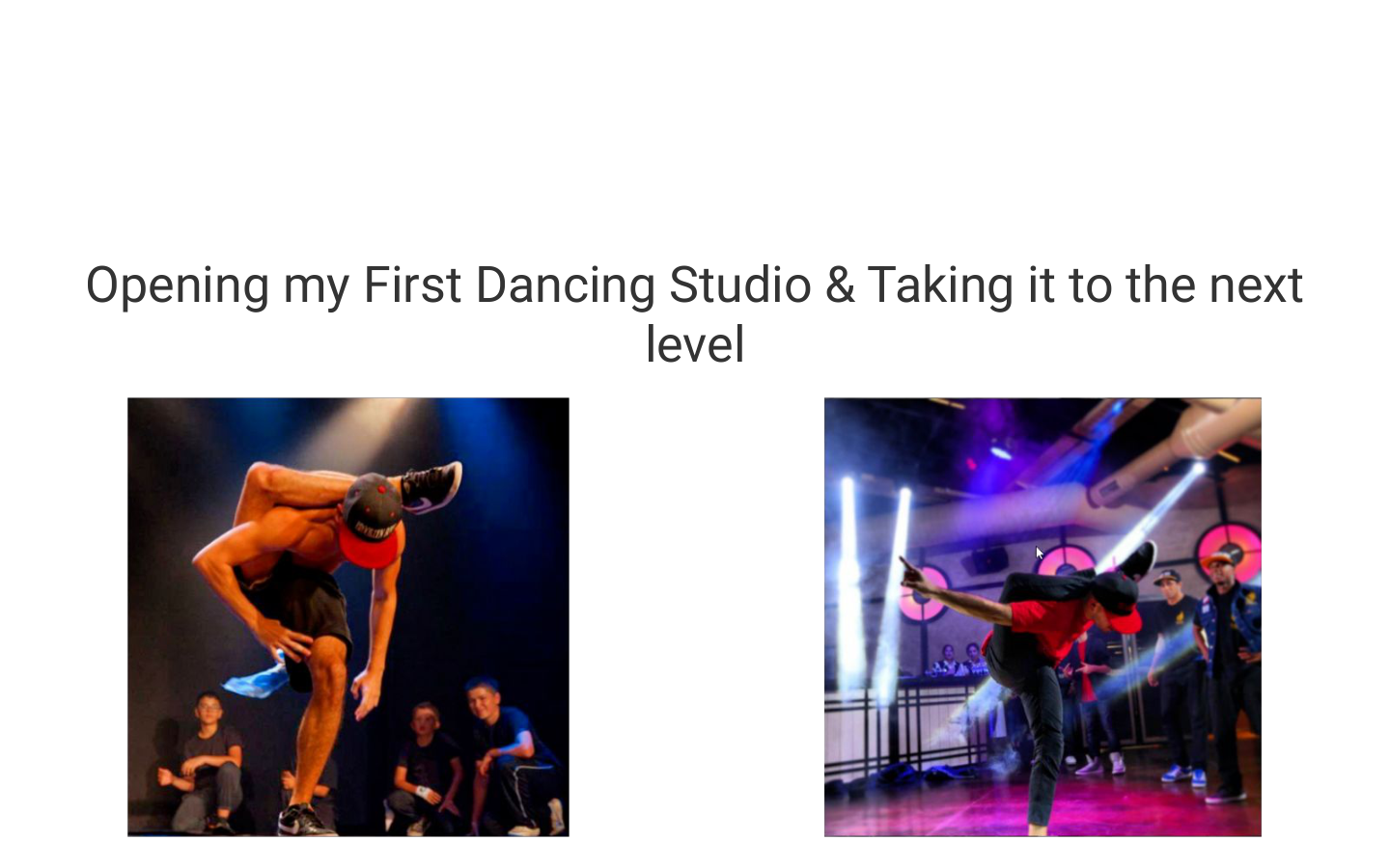 Opening my first dancing studio and taking it to the next level.