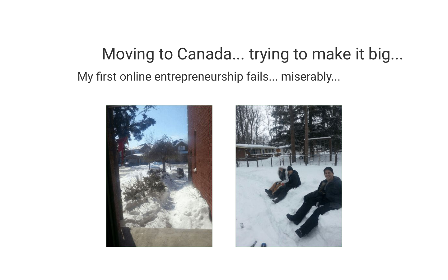 Moving to Canada, trying to make it big. My first online entrepreneurship fails miserably.