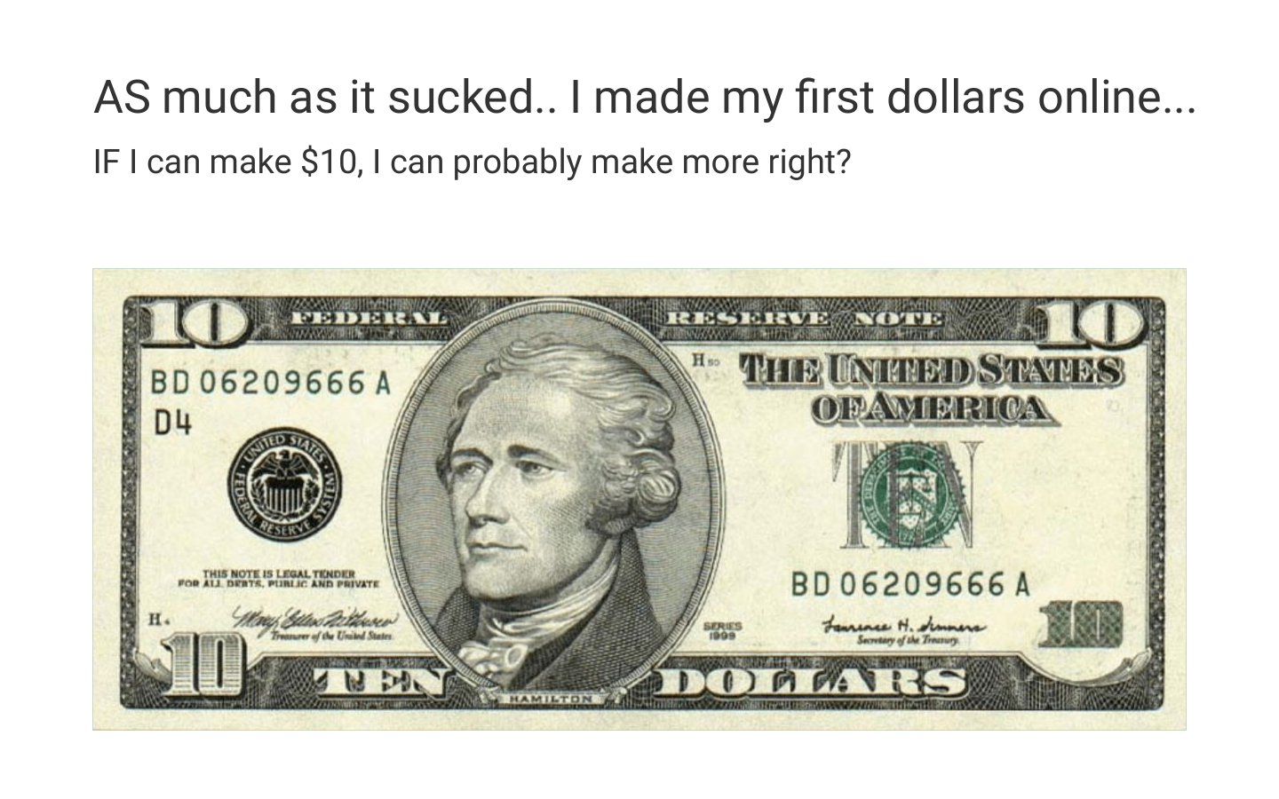 As much as it sucked, I made my first dollars online. If I can make $10, I can probably make more - right?
